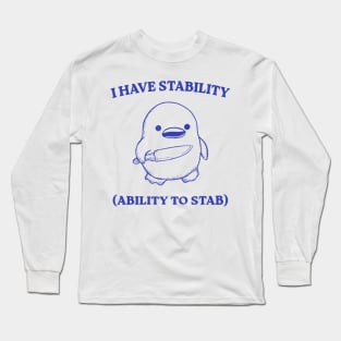 I Have Stability Ability To Stab Funny Meme Long Sleeve T-Shirt